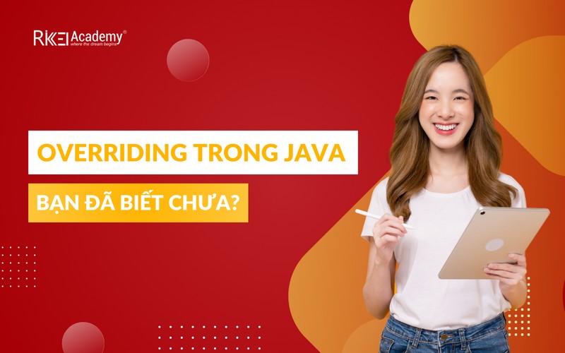 Ghi đè trong Java: Hiểu rõ và Áp dụng hiệu quả